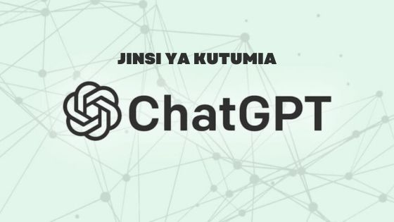 Jinsi ya Kutumia ChatGPT Kuandaa Maudhui (Content Creation)
